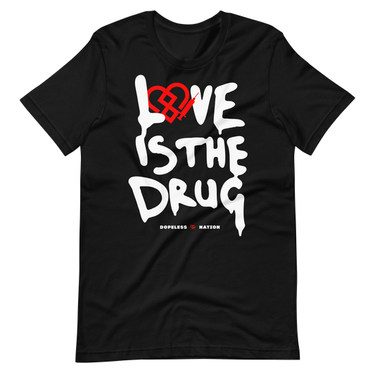 Love Is The Drug Unisex Tee